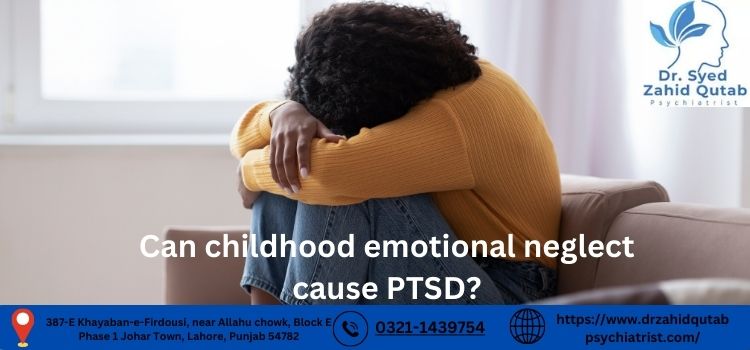 Can childhood emotional neglect cause PTSD