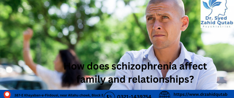 How does schizophrenia affect family and relationships