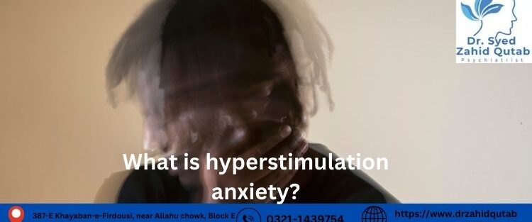 What is hyperstimulation anxiety