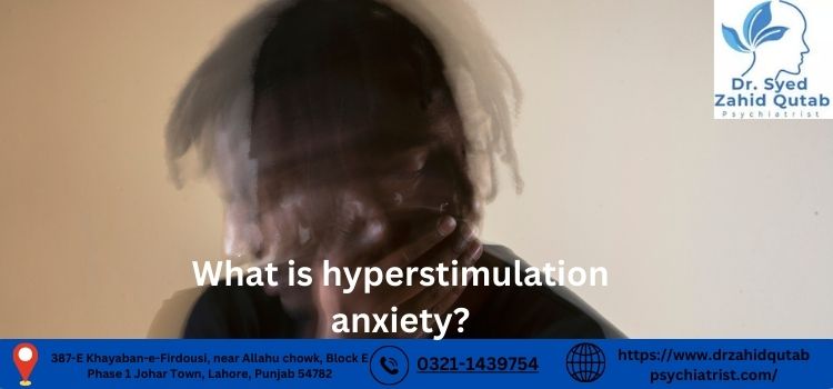 What is hyperstimulation anxiety